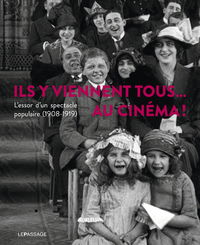 Picture of Ils y viennent tous... au cinéma ! L'essor d'un spectacle populaire (1908-1919)