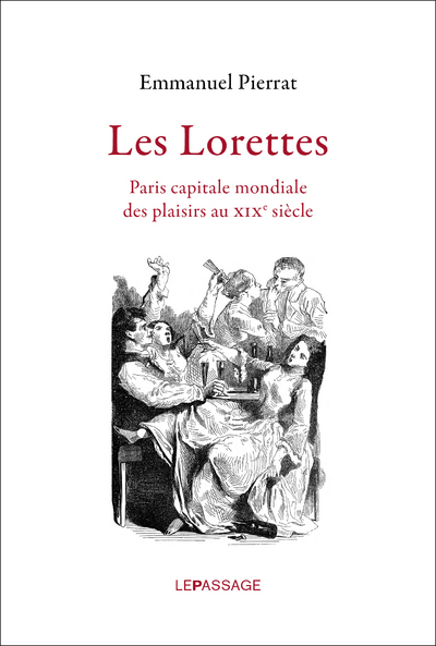 Image de Les Lorettes. Paris capitale mondiale des plaisirs au XIXe siècle