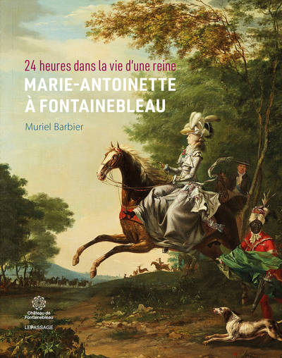 Picture of 24 heures dans la vie d'une reine : Marie-Antoinette à Fontainebleau
