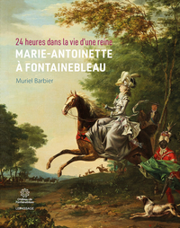 Picture of 24 heures dans la vie d'une reine : Marie-Antoinette à Fontainebleau