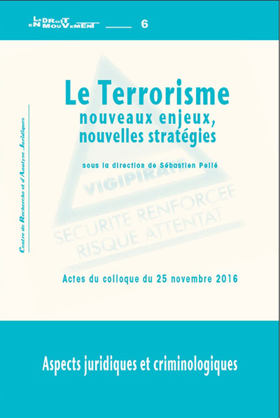 Image de Le terrorisme, nouveaux enjeux, nouvelles stratégies - aspects juridiques et criminologiques