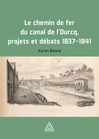 Picture of Le Chemin de fer du Canal de l'Ourcq. Projets et débats, 1837-1841