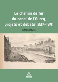 Picture of Le Chemin de fer du Canal de l'Ourcq. Projets et débats, 1837-1841