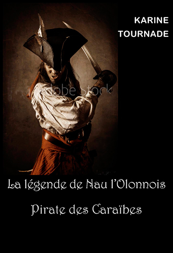 Image de La Légende De Nau L'Olonnois, Cruel Pirate Des Car