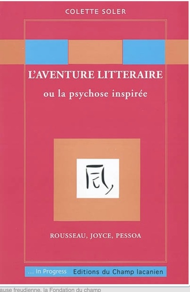Image de L'aventure littéraire ou la psychose inspirée : Rousseau, Joyce, Pessoa