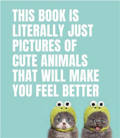 Picture of This Book Is Literally Just Pictures of Cute Animals That Will Make You Feel Better /anglais