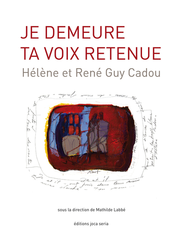 Image de Je demeure ta voix retenue : Hélène et René Guy Cadou