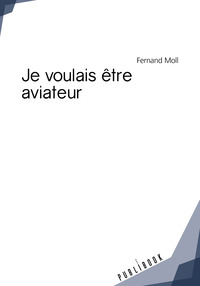 Image de JE VOULAIS ETRE AVIATEUR