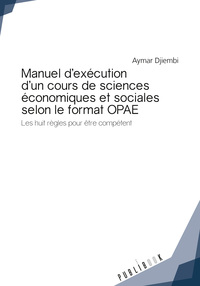 Picture of Manuel d'exécution d'un cours de sciences économiques et sociales selon le format OPAE - les huit règles pour être compétent