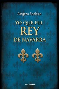 Image de YO QUE FUI REY DE NAVARRA
