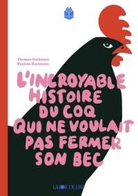 Image de Incroyable histoire du coq qui ne voulait pas fermer son bec