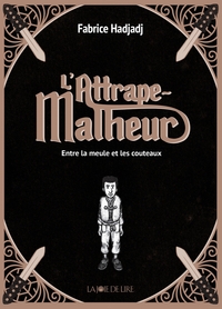Picture of L'Attrape-Malheur, tome 1 - Entre la meule et les couteau