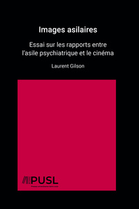 Picture of IMAGES ASILAIRES : ESSAI SUR LES RAPPORTS ENTRE L'ASILE PSYCHIATRIQUE ET LE CINEMA PREMIERE EDITION
