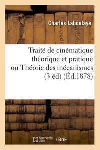 Picture of Traité de cinématique théorique et pratique ou Théorie des mécanismes (3 éd) (Éd.1878)