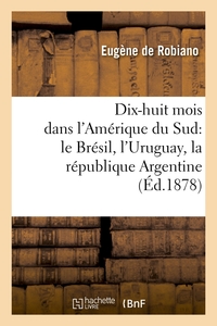 Picture of Dix-huit mois dans l'Amérique du Sud : le Brésil, l'Uruguay, la république Argentine, (Éd.1878)
