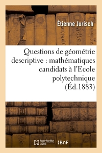 Image de Questions de géométrie descriptive : mathématiques candidats à l'Ecole polytechnique (Éd.1883)