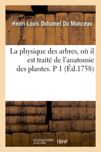 Picture of La physique des arbres, où il est traité de l'anatomie des plantes. P 1 (Éd.1758)