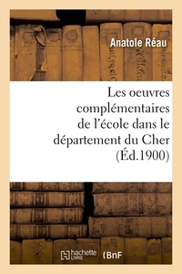Image de Les oeuvres complémentaires de l'école dans le département du Cher (Éd.1900)