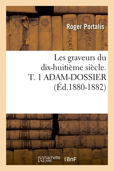 Picture of Les graveurs du dix-huitième siècle. T. 1 ADAM-DOSSIER (Éd.1880-1882)