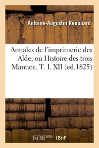Image de Annales de l'imprimerie des Alde, ou Histoire des trois Manuce. T. I. XII (ed.1825)