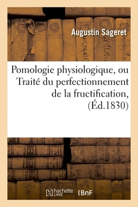 Picture of Pomologie physiologique , ou Traité du perfectionnement de la fructification, (Éd.1830)