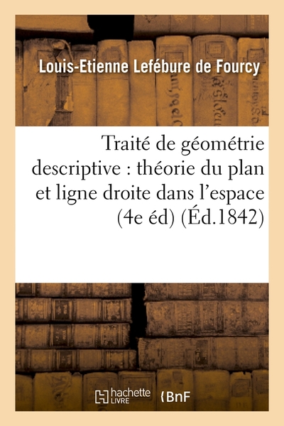 Image de Traité de géométrie descriptive : théorie du plan et ligne droite dans l'espace (4e éd) (Éd.1842)