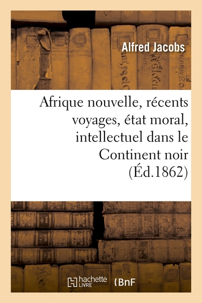 Image de Afrique nouvelle, récents voyages, état moral, intellectuel dans le Continent noir (Éd.1862)
