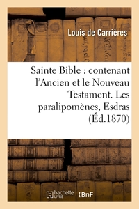Image de Sainte Bible : contenant l'Ancien et le Nouveau Testament. Les paralipomènes, Esdras (Éd.1870)