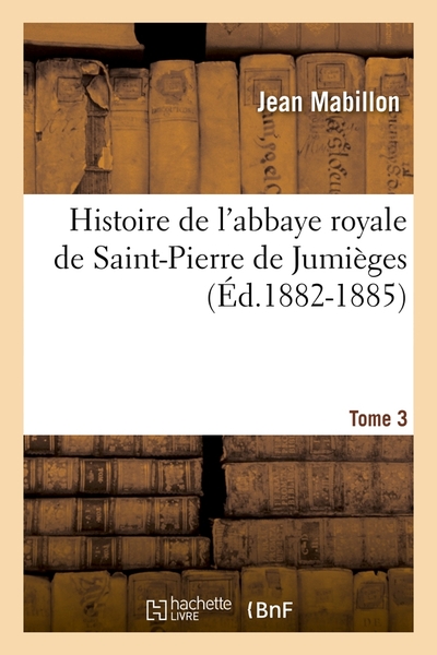 Image de Histoire de l'abbaye royale de Saint-Pierre de Jumièges. Tome 3 (Éd.1882-1885)