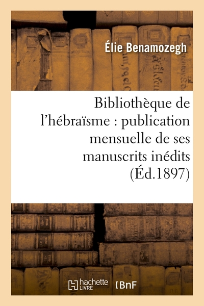 Image de Bibliothèque de l'hébraïsme : publication mensuelle de ses manuscrits inédits (Éd.1897)
