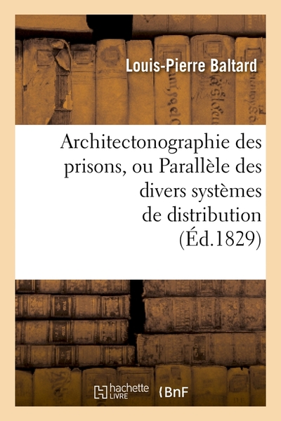 Picture of Architectonographie des prisons, ou Parallèle des divers systèmes de distribution (Éd.1829)