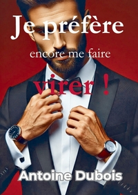 Picture of Je préfère encore me faire virer !