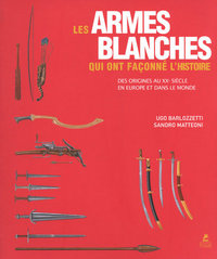 Picture of Les armes blanches qui ont façonné l'Histoire - Des origines au XXe siècle en Europe et dans le mond
