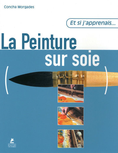 Image de Et si j'apprenais... La peinture sur soie