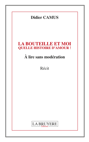 Picture of LA BOUTEILLE ET MOI QUELLE HISTOIRE D'AMOUR ! A lire sans modération