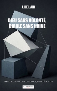 Image de DIEU SANS VOLONTE, SANS HAINE ESSAI DE COSMOLOGIE ONTOLOGIQUE INTEGRATIVE