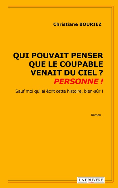 Image de QUI POUVAIT PENSER QUE LE COUPABLE VENAIT DU CIEL ? PERSONNE !   Sauf moi qui écris cette histoire
