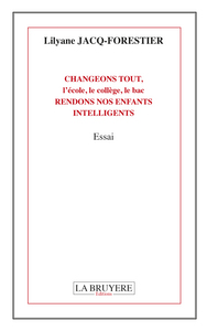 Picture of CHANGEONS TOUT, l'école, le collège, le bac, RENDONS NOS ENFANTS INTELLIGENTS