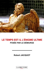 Image de LE TEMPS EST-IL L'ENIGME ULTIME POSEE PAR LE DEMIURGE
