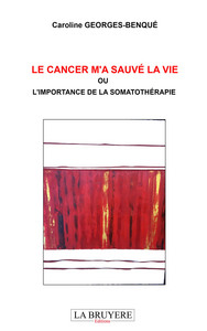 Picture of LE CANCER M'A SAUVE LA VIE OU L'IMPORTANCE DE LA SOMATOTHERAPIE