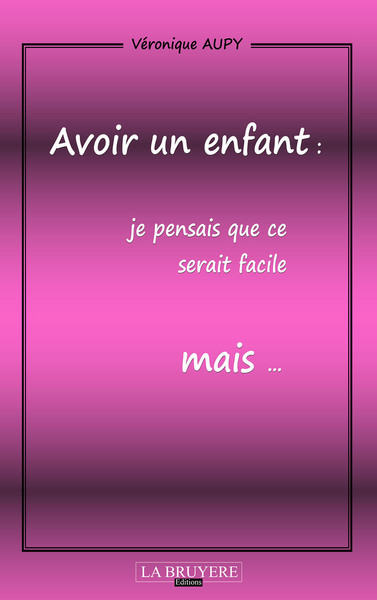 Image de AVOIR UN ENFANT : JE PENSAIS QUE CE SERAIT FACILE MAIS...