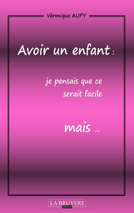 Image de AVOIR UN ENFANT : JE PENSAIS QUE CE SERAIT FACILE MAIS...