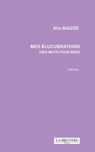 Image de MES ELUCBRATIONS (DES MOTS POUR RIEN)
