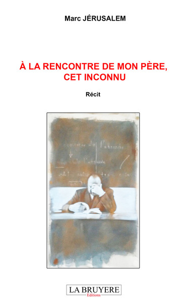 Picture of A LA RENCONTRE DE MON PERE, CET INCONNU
