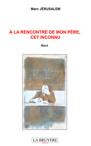 Picture of A LA RENCONTRE DE MON PERE, CET INCONNU