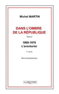 Image de DANS L'OMBRE DE LA REPUBLIQUE TOME 2 - 1969-1976 - L'aventurier - 1ère partie