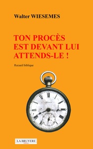 Picture of TON PROCÈS EST DEVANT LUI - ATTENDS LE !