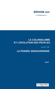 Picture of LE COLONIALISME ET L'EVOLUTION DES PEUPLES SUIVI DE LA PENSEE SENGHORIENNE