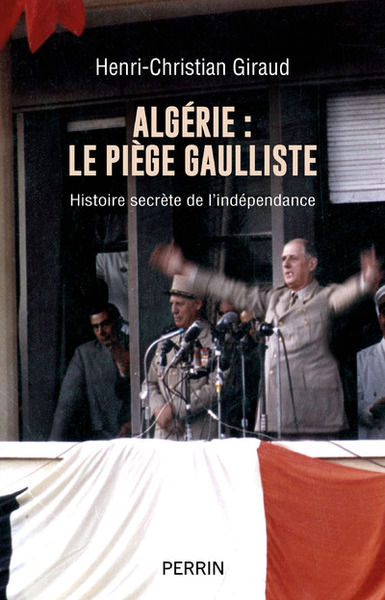 Image de Algérie : le piège gaulliste : histoire secrète de l'indépendance