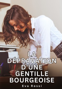 Image de La dépravation d'une gentille bourgeoise